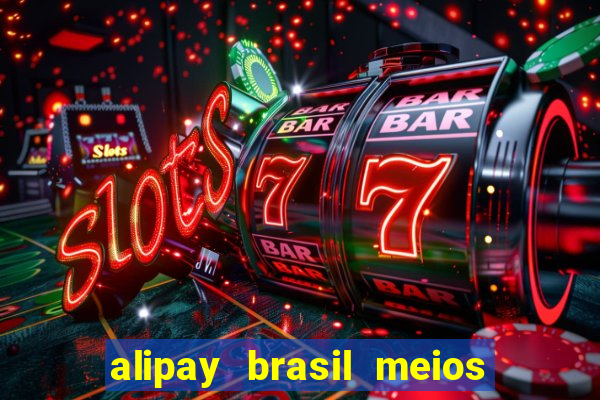 alipay brasil meios de pagamento ltda